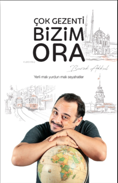  Çok Gezenti Bizim Ora | Çok Gezenti Bizim Ora | Burak Akkul | Ömür Kurt | Hürriyet Kitap | 9789753141390 