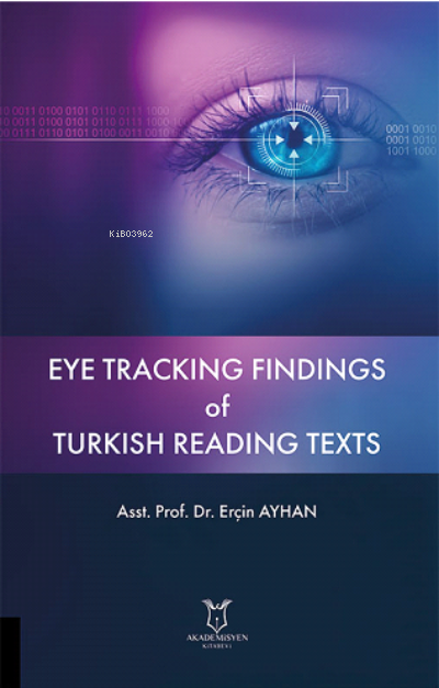  Eye Tracking Findings of Turkish Reading Texts | Eye Tracking Findings of Turkish Reading Texts | Erçin Ayhan | Akademisyen Kitabevi | 9786258430950 