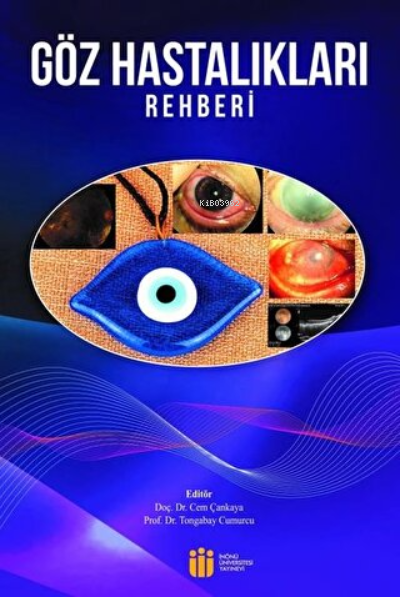  Göz Hastalıkları Rehberi | Tongabay Cumurcu | Cem Çankaya | İnönü Üniversitesi Yayınları | 9786057853745 | 