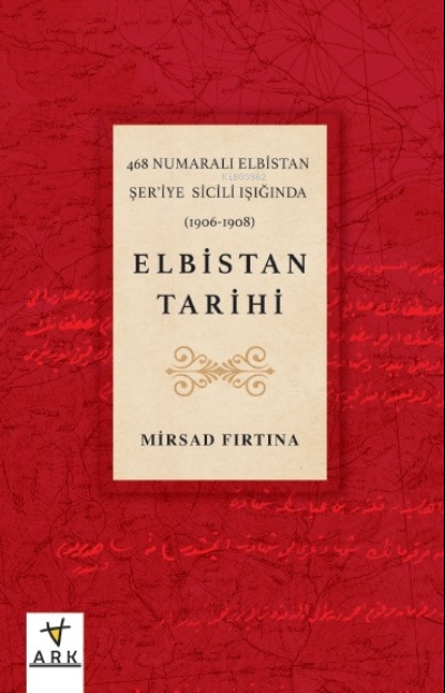 468 Numaralı Elbistan Şer’iye Sicili ışığında (1906-1908) Elbistan Tarihi