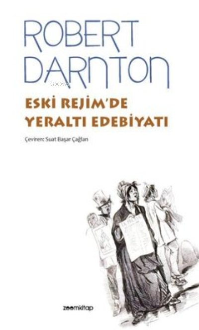  Eski Rejimde Yeraltı Edebiyatı | Robert Darnton | Zoom Kitap | 9786057201706 | 
