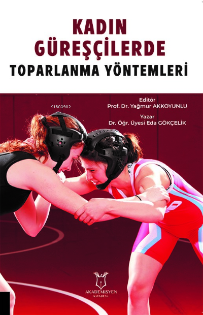  Kadın Güreşçilerde Toparlanma Yöntemleri | Eda Gökçelik | Akademisyen Kitabevi | 9786256965218 | 