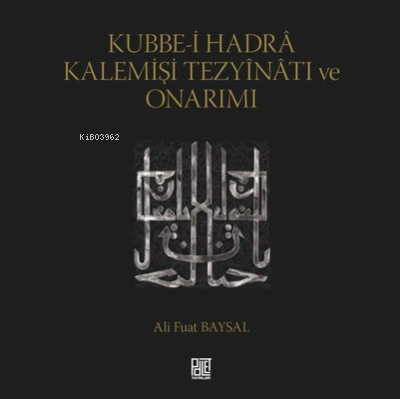  Kubbeİ Hadra Kalemişi Tezyinatı Ve Onarımı | Kubbeİ Hadra Kalemişi Tezyinatı Ve Onarımı | Ali Fuat Baysal | Palet Yayınları | 9786257057158 