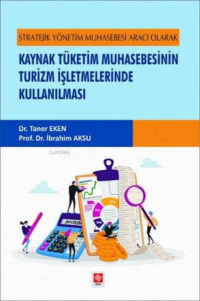  Kaynak Tüketim Muhasebesinin Turizm İşletmelerinde Kullanılması | Kaynak Tüketim Muhasebesinin Turizm İşletmelerinde Kullanılması | Taner Eken | Ekin Basım Yayın | 9786256952799 