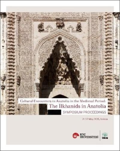  Cultural Encounters İn Anatolia İn The Medieval Period The Ilkhanids İn Anatolia Sypmposium Preceed | Kolektif | Vekam Yayınları | 9786059388238 | 