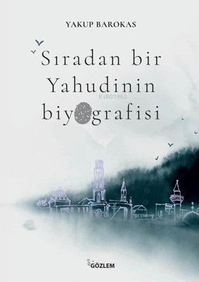  Sıradan Bir Yahudinin Biyografisi | Sıradan Bir Yahudinin Biyografisi | Yakup Barakos | Gözlem Gazetecilik Basın ve Yayın | 9786052061473 