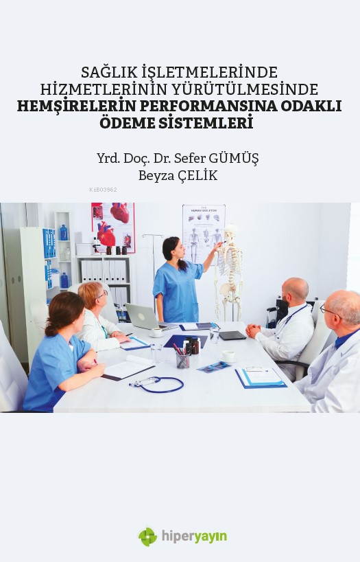 Sağlık İşletmelerinde Hizmetlerinin Yürütülmesinde Hemşirelerin Performansına Odaklı Ödeme Sistemleri