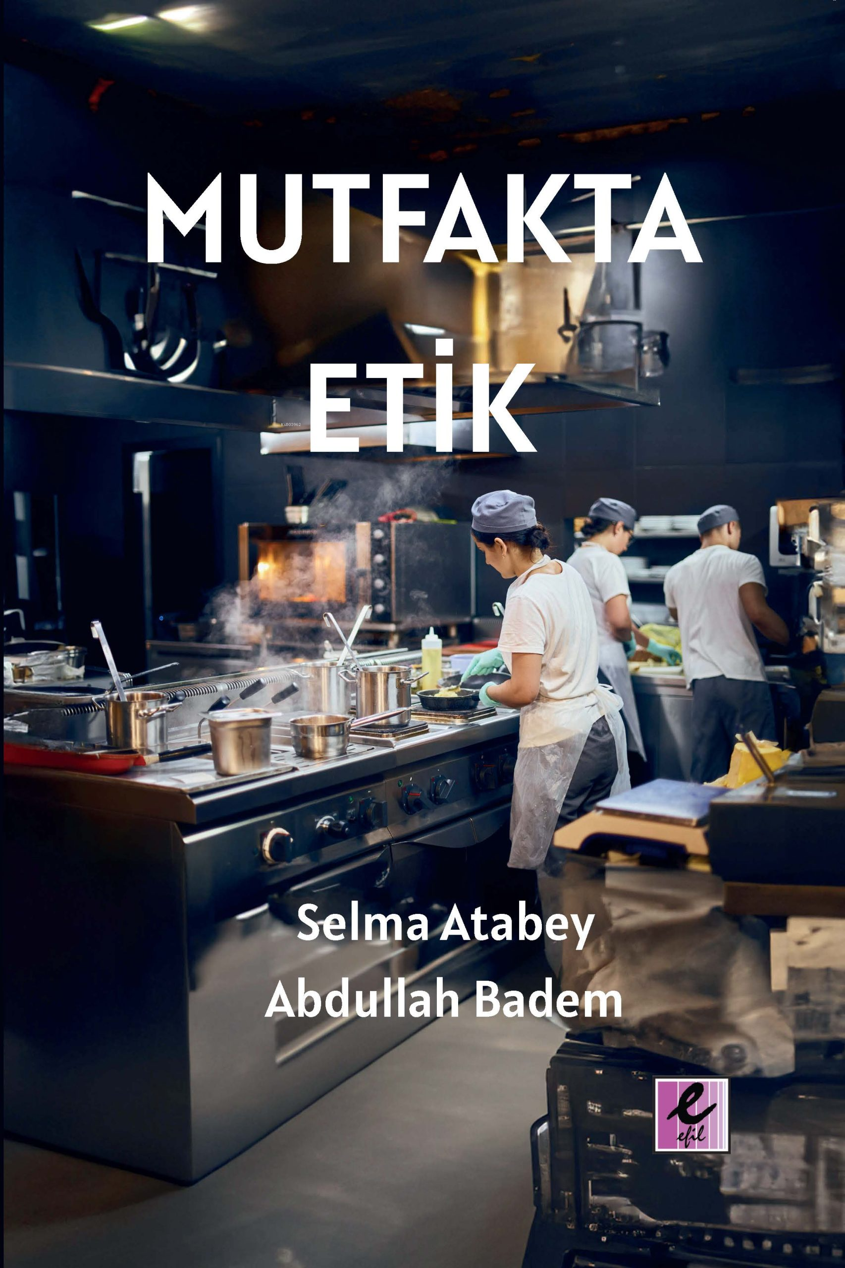  Mutfakta Etik | Mutfakta Etik | Selma Atabey | Abdullah Badem | Efil Yayınevi | 9786259894195 