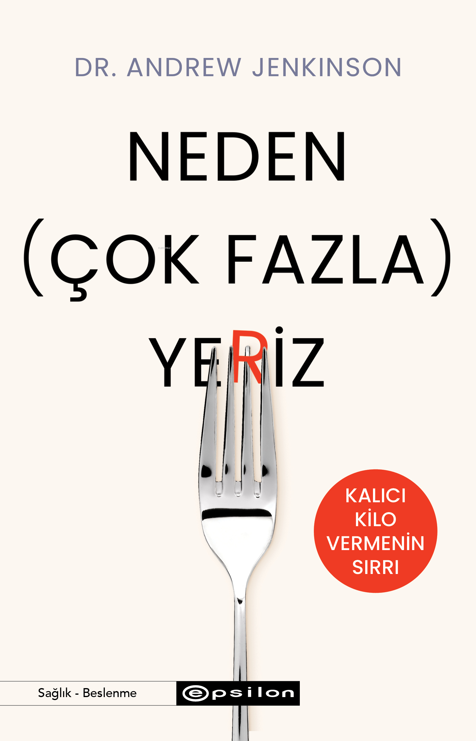 Neden (Çok Fazla) Yeriz;Kalıcı Kilo Vermenin Sırrı