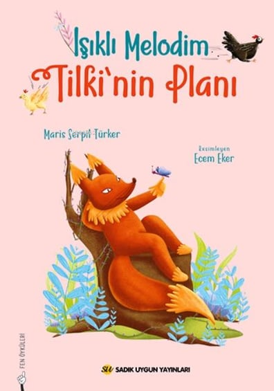  Işıklı Melodim Tilkinin Planı | Işıklı Melodim Tilkinin Planı | Maris Serpil Türker | Ecem Eker | Sadık Uygun Yayınları | 9786256458543 