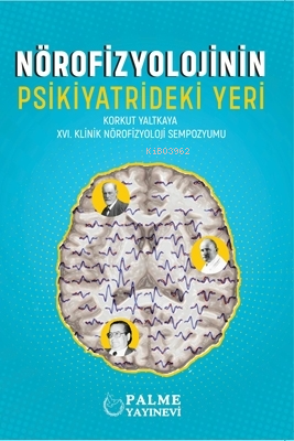 Nörofizyolojinin Psikiyatrideki Yeri ;Korkut Yaltkaya  XVI. Klinik Nörofizyoloji Sempozyomu