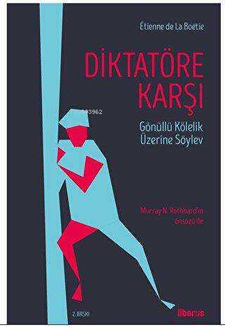  Diktatöre Karşı & Gönüllü Kulluk Üzerine Söylev | Etienne De La Boétie | Liberus Yayınları | 9786057131317 | 