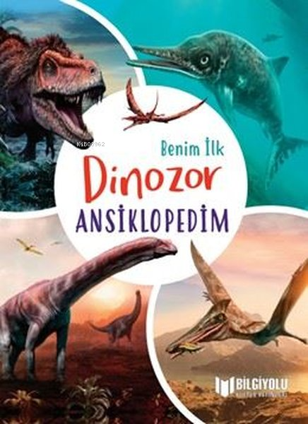  Benim İlk Dinozor Ansiklopedim | Claudia Martin | Bilgiyolu Yayınları | 9786257186469 | 