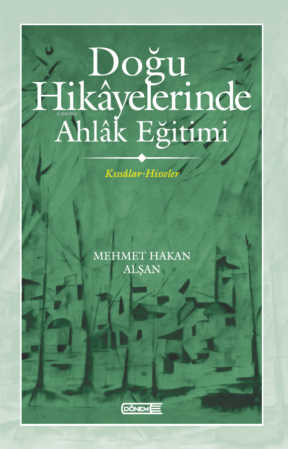 Doğu Hikâyelerinde Ahlâk Eğitimi  ;Kıssâlar-Hisseler