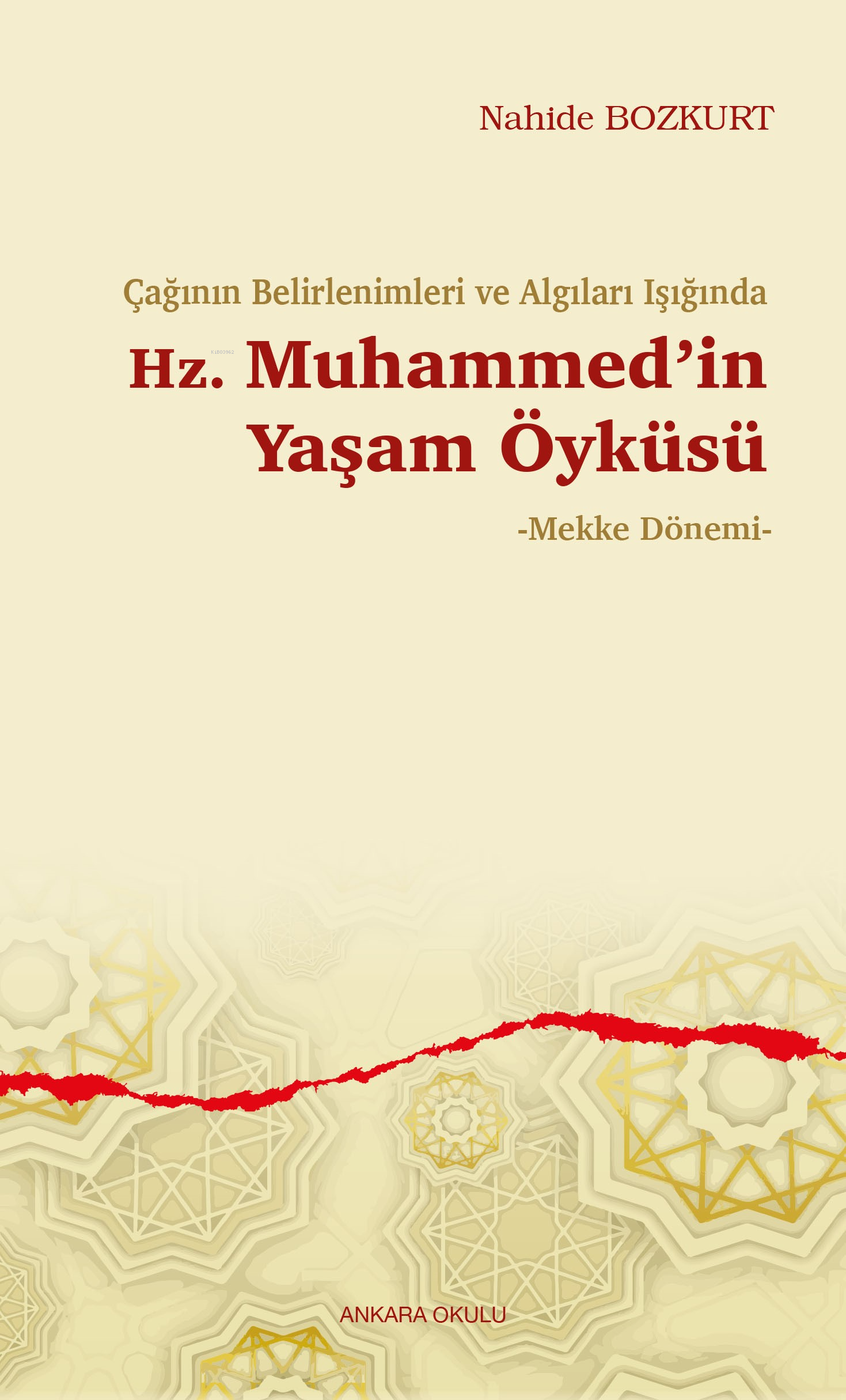 Çağının Belirlenimleri ve Algıları Işığında Hz. Muhammed’in Yaşam Öyküsü;-Mekke Dönemi-