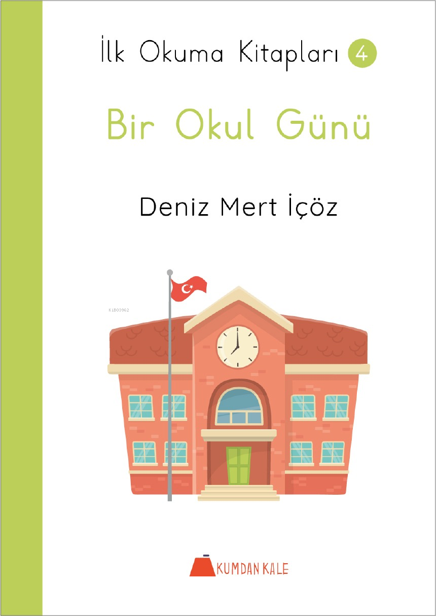 Bir Okul Günü İlk Okuma Kitapları 4 | Bir Okul Günü İlk Okuma Kitapları 4 | Deniz Mert İçöz | Kumdan Kale Yayınları | 9786256969865 
