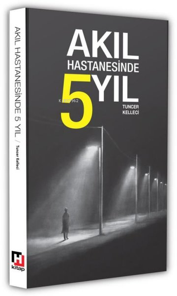  Akıl Hastanesinde 5 Yıl | Akıl Hastanesinde 5 Yıl | Tuncer Kelleci | Hürriyet Kitap | 9789753141468 
