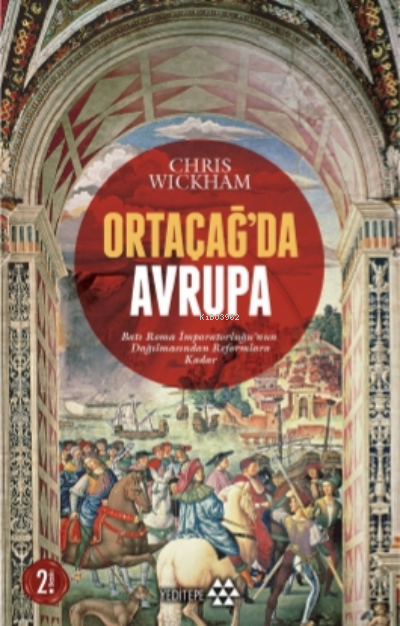  Ortaçağda Avrupa Batı Roma İmparatorluğunun Dağılmasından Reformlara Kadar | Nilüfer Epçeli | Sercan Arslan | Adem Şenel | Aydın Usta | Chris Wickham | YEDİTEPE YAYINEVİ | 9786057800053 