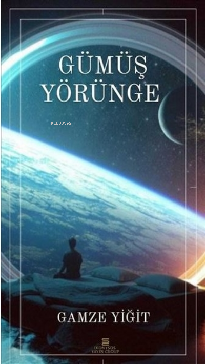 Gümüş Yörünge | Gümüş Yörünge | Gamze Yiğit | Dionysos Yayın Group | 9786057050441 