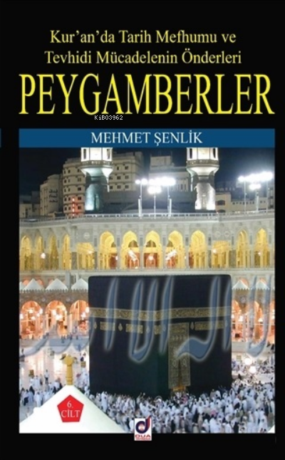 Peygamberler 6. Cilt;Kur'an'da Tarih Mefhumu ve Tevhidi Mücadelenin Önderleri