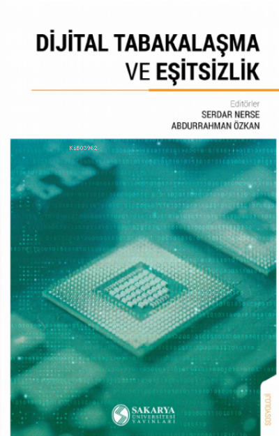  Dijital Tabakalaşma ve Eşitsizlik | Dijital Tabakalaşma ve Eşitsizlik | Abdurrahman Özkan | Serdar Nerse | Sakarya Üniversitesi Yayınlar | 9786052238325 