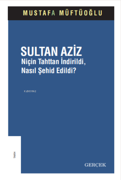 Sultan Aziz;Niçin Tahttan İndirildi, Nasıl Şehid Edildi?