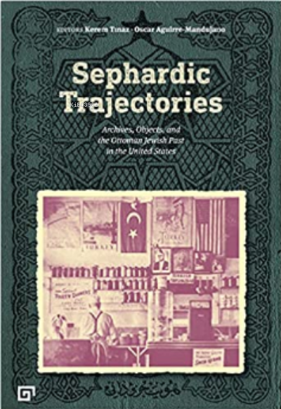 Sephardic Trajectories: Archives, Objects, and the Ottoman Jewish Past in the United States