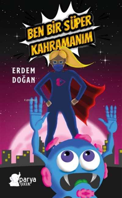  Ben Bir Süper Kahramanım | Ben Bir Süper Kahramanım | Erdem Doğan | Parya Kitap | 9786258388015 
