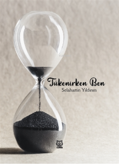  Tükenirken Ben | Selahattin Yıldırım | Luna Yayınları | 9786257418140 | 