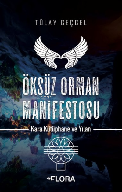  Öksüz Orman Manifestosu Kara Kütüphane ve Yılan | Öksüz Orman Manifestosu Kara Kütüphane ve Yılan | Tülay Geçgel | Flora Kitap | 9786258195330 