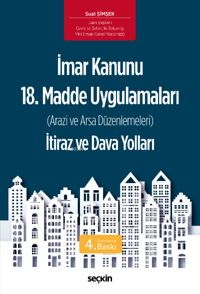  İmar Kanunu 18 Madde Uygulamaları İtiraz ve Dava Yolları(Arazi ve Arsa Düzenlemeleri) | Suat Şimşek | Seçkin Yayıncılık | 9789750274930 | 