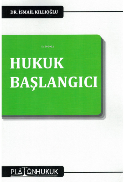  Hukuk Başlangıcı | İsmail Kıllıoğlu | Platon Hukuk Yayınevi | 9786257603003 | 