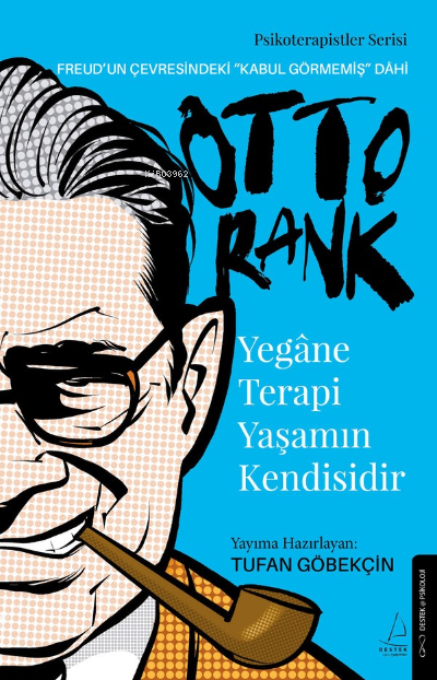 Yegâne Terapi Yaşamın Kendisidir (Otto Rank);Freud’un Çevresindeki “Kabul Görmemiş” Dâhi