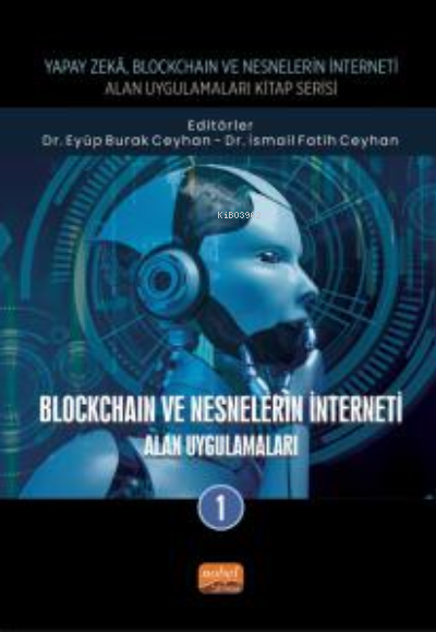 Yapay Zeka, Blockchain ve Nesnelerin İnterneti Kitap Serisi;Blockcoin Ve Nesnelerinin İnterneti - Alan Uygulamaları-1