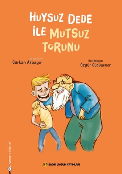  Huysuz Dede İle Mutsuz Torunu | Huysuz Dede İle Mutsuz Torunu | Gürkan Akbayır | Özgür Gücüyener | Sadık Uygun Yayınları | 9786256458017 