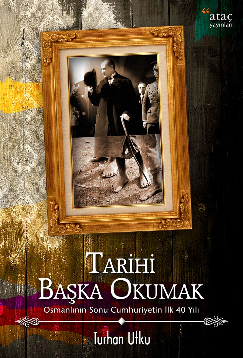 Tarihi Başka Okumak; Osmanlı'nın Sonu Cumhuriyetin İlk 40 Yılı