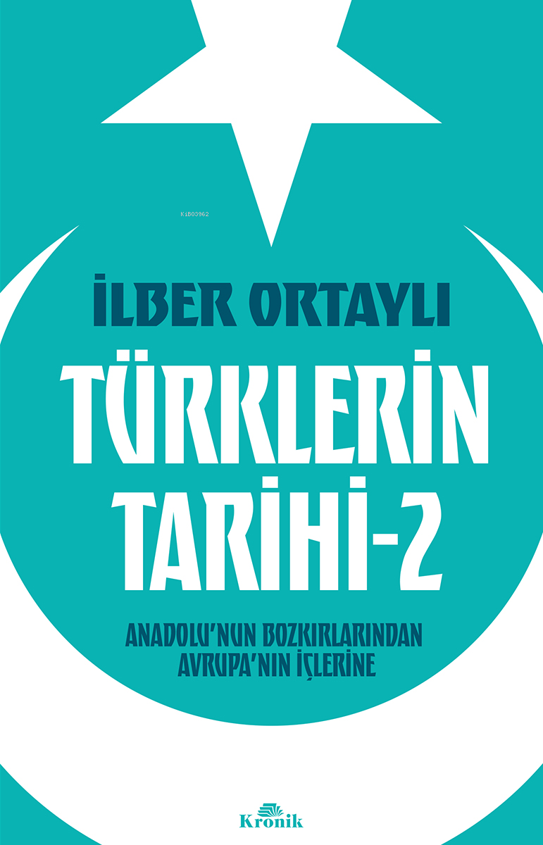 Türklerin Tarihi 2;Anadolu’nun Bozkırlarından Avrupa’nın İçlerine