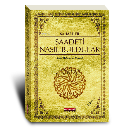  Sahabeler Saadeti Nasıl Buldular | Sahabeler Saadeti Nasıl Buldular | Seyda Muhammed Konyevi | Reyhani Yayınları | 9789756029129 