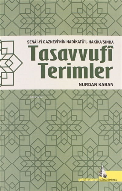  Senai yi Gaznevinin Hadikatül Hakikasında Tasavvufi Terimler | Nurdan Kaban | Doğu Kütüphanesi | 9786052127872 