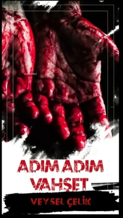  Adım Adım Vahşet | Adım Adım Vahşet | Gizem Özseyrek | Ümit Varlık | Veysel Çelik | Dionysos Yayın Group | 9786257417174 
