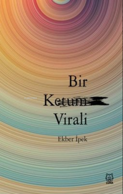  Bir Ketum Virali | Ekber İpek | Luna Yayınları | 9786257418669 | 