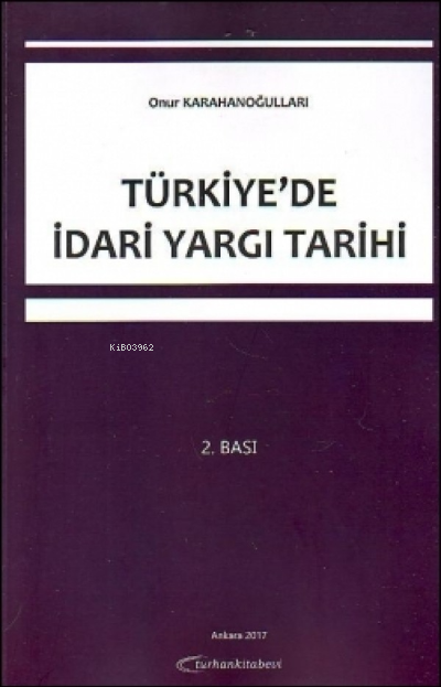  Türkiyede İdari Yargı Tarihi | Türkiyede İdari Yargı Tarihi | Onur Karahanoğulları | Turhan Kitabevi | 9789756194393 