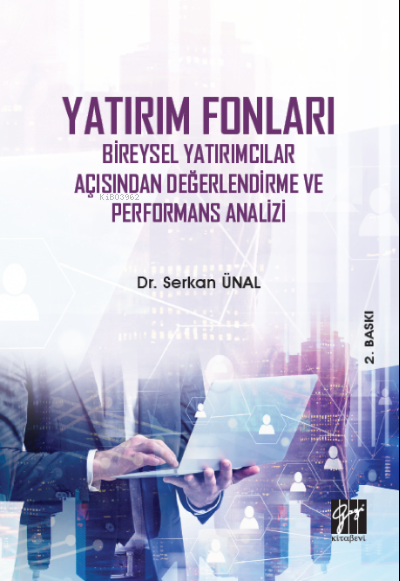  Yatırım Fonları Bireysel Yatırımcılar Açısından Değerlendirme ve Performans Analizi | Yatırım Fonları Bireysel Yatırımcılar Açısından Değerlendirme ve Performans Analizi | Serkan Ünal | Gazi Kitabevi | 9786258494914 