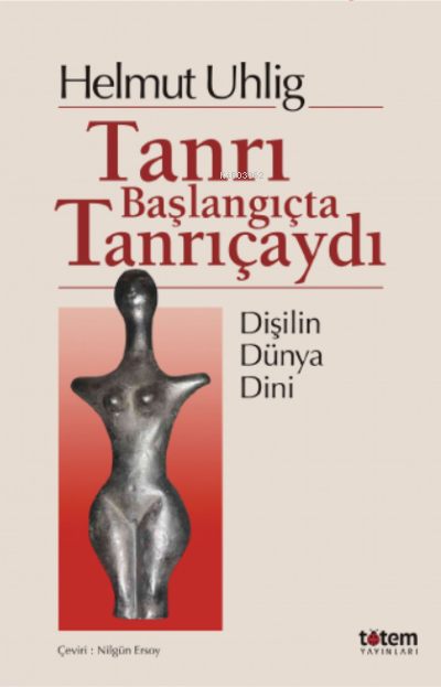 Tanrı Başlangıçta Kadındı ;Dişilin Dünya Dini