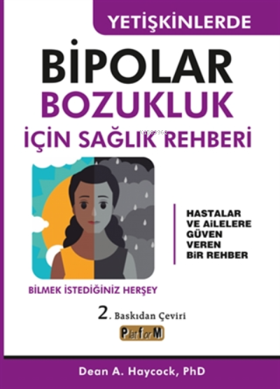 Yetişkinlerde Bipolar Bozukluk İçin Sağlık Rehberi ;Hastalar ve Ailelere Güven Veren Bir Rehber - Bilmek İstediğiniz Herşey