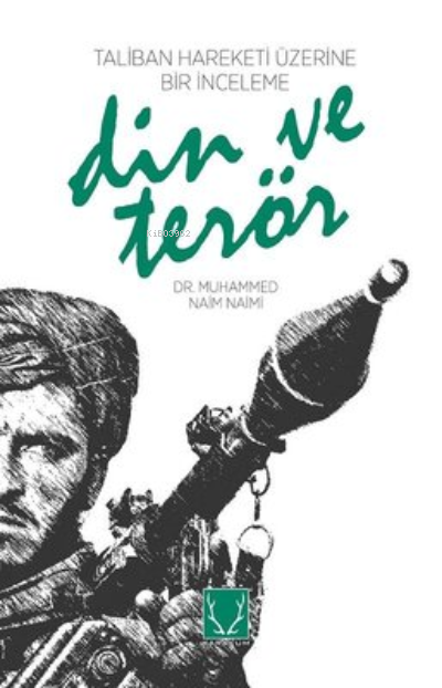  Din ve Terör Taliban Hareketi Üzerine Bir İnceleme | Muhammed Naim Naimi | Karakum Yayınevi | 9786052290316 | 