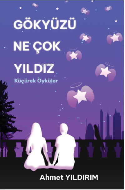  Gökyüzü Ne Çok Yıldız Küçürek Öyküler | Gökyüzü Ne Çok Yıldız Küçürek Öyküler | Ahmet Yıldırım | Ahmet Yıldırım (Kişisel) | 9789759609184 