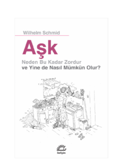 Aşk;Neden Bu Kadar Zordur ve Yine de Nasıl Mümkün Olur ?