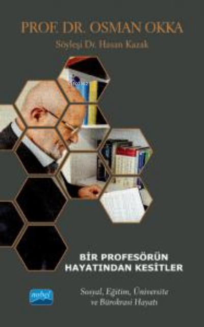 Bir Profesörün Hayatından Kesitler - Prof. Dr. Osman Okka;Sosyal , Eğitim , Üniversite , Ve Bürokrasi Hayatı