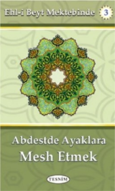  Abdestte Ayaklara Mesh EtmekEhli Beyt Mektebinde | Abdulkerim Behbehani | Tesnim Yayınları | 9786056659478 | 